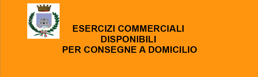 COMUNICAZIONE ESERCIZI COMMERCIALI DISPONIBILI PER CONSEGNE A DOMICILIO (elenco aggiornato al 21/04/2020)