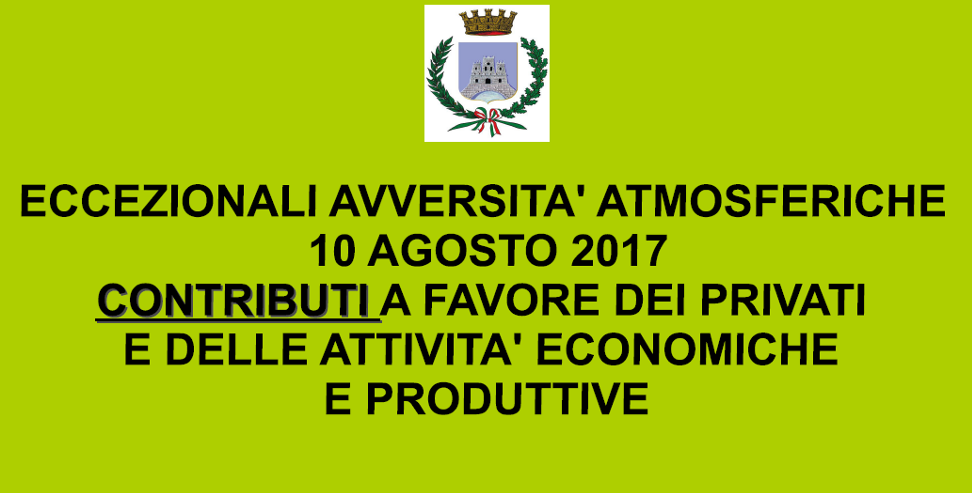 Avviso - eccezionali avversita' atmosferiche verificatesi il 10 agosto 2017 - contributi a favore dei privati e delle attivita' economiche e produttive