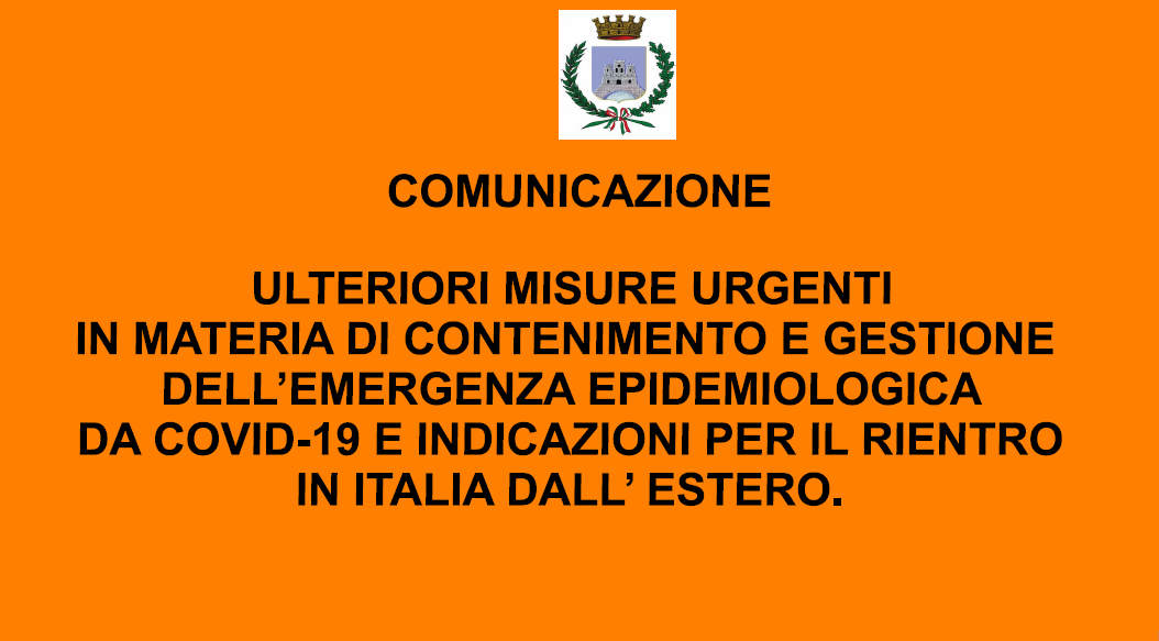 Ulteriori misure urgenti  in materia di  contenimento e gestione  dell’emergenza epidemiologica  da covid-19 e indicazioni per il rientro in italia  dall’ estero. 